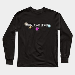 No One Wants Uranus Long Sleeve T-Shirt